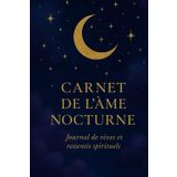 Carnet de l’Ame Nocturne: Journal de rêves et ressentis spirituels