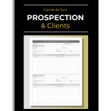 Carnet de Suivi Commercial: Prospection & Clients: L'Outil pour Convertir vos Prospects en Nouveaux Clients | Commerciaux - Agents - Indépendants - Auto-entrepreneurs | 120 Pages - 21.6 x 27.9 cm