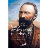 Caro amico santo ti scrivo... Alcuni rapporti epistolari del beato Bartolo Longo (I protagonisti, Band 136)