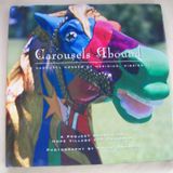 Carousels Abound: The Carousel Horses of Meridian, Mississippi : A Project Benefiting Hope Village for Children