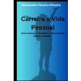 Carreira e Vida Pessoal: Como Alcançar o Equilíbrio e o Sucesso em Ambos os Mundos