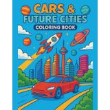 Cars & Future Cities: A Coloring Book of Tomorrow’s World for Kids: Explore Futuristic Vehicles, Sky-High Buildings & Imaginative Technology – 50 Bold Black-and-White Pages for Creative Kids Ages 4–8