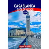 CASABLANCA GUIDE DE VOYAGE 2026: Découvrez Casablanca comme un local : 2026 Principales attractions, vie nocturne et aventures hors des sentiers battus