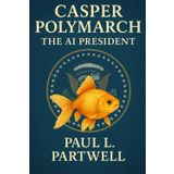 Casper Polymarch – AI President: AI Goldfish Who Ran for President