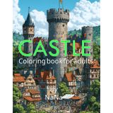 Castle Middle Ages Coloring Book For Adults: 40 Relaxing Medieval Villages Coloring Pages
