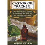 Castor Oil Tracker: A 60-Day Journey to Restore, Rebalance, and Transform Your Body, Mind & Spirit - Your Healing Journey One Breath at a Time