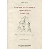 Catalogue des collections archéologiques de Besançon: Volume VII : La verrerie gallo-romaine