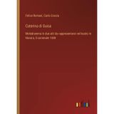 Caterina di Guisa: Melodramma in due atti da rappresentarsi nel teatro in Novara, il carnevale 1838