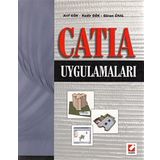 CATIA UYGULAMALARI - ARIF GÖK, KADIR GÖK, GÜRAN ÜNAL
