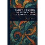 Cato, the Creeper; or, The demon of Dead-Man's Forest