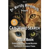 Cats Word Search Puzzle Book: Dr. Worldly Wordsmyth Presents: Volume 11 Everything Cat & Feline Related! For Adults, Seniors & Teens | 6x9, 94 Pages | ... travel, improve concentration and free time!