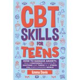 CBT Skills for Teens: How to Manage Anxiety, Build Confidence, Navigate Big Emotions and Thrive in a Stressful, Ever-Changing World (Therapy and Mental Health Books For Teens, Band 25)