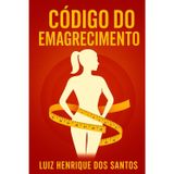 Código do Emagrecimento: O guia racional para transformar o corpo com ciência, método e disciplina