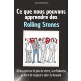 Ce que nous pouvons apprendre des Rolling Stones: 30 leçons sur la joie de vivre, la résilience et l'art de toujours aller de l'avant. Le cadeau ... pour hommes, femmes et adolescents