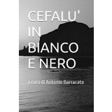 CEFALU' IN BIANCO E NERO: a cura di Antonio Barracato
