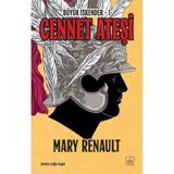Cennet Ateşi / Büyük İskender 1. Kitap / Mary Renault
