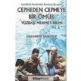 Cepheden Cepheye Bir Ömür - Yüzbaşı Mehmet Hilmi - Gazenfer Sanlıtop