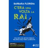 C'era una volta la RAI. Cosa resta del servizio pubblico nell’epoca delle verità alternative (Orwell)