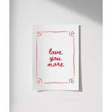 Çerçevesiz Poster Love You More El Yazısı ve Çerçeve Tasarımlı