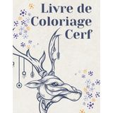 Cerf Livre De Coloriage: Livre De Coloriage De Cerf Pour Enfants Et Adultes, Cadeau Pour Les Hommes, Femmes, Filles Et Les Garçons, Livre De Coloriage Beau Livre De Coloriage. (French Edition)