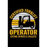 Certified Forklift Operator - Liftings Spirits and Pallets!: Funny Forklift Operator Notebook: Lined Journal for Warehouse Workers, Pallet Truck Drivers