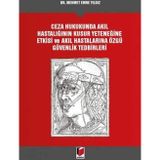 Ceza Hukukunda Akıl Hastalığının Kusur Yeteneğine Etkisi ve Akıl Hastalarına Özgü Güvenlik Tedbirleri