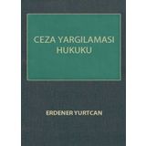 CEZA YARGILAMASI HUKUKU - ERDENER YURTCAN