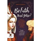 Cezve Kitap Bir Fatih Nasıl Yetişir? Fatih Yetiştiren Annenin Romanı