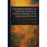 Chambers's Journal of Popular Literature, Science, and Art, Fifth Series, No. 119, Vol. III