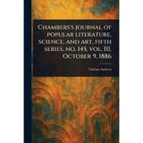 Chambers's Journal of Popular Literature, Science, and Art, Fifth Series, No. 145, Vol. III, October 9, 1886