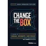 Change the Box: A Guide to Dream, Incubate, and Scale Your Innovations