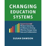 Changing Education Systems:: Wisdom Gained by E3 Alliance in Driving Effective Change Using Data and Collaboration