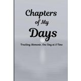 Chapters of My Days: Tracking Moments, One Day at a Time: For those special moments of your life