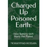 Charged Up Poisoned Earth:: How Battery-tech Hurts the Planet