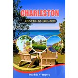 Charleston SC Travel Guide 2025: A Definitive Insider Tips for Romantic Getaways, Family Fun & Adventures in South Carolina’s Holy City