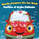 Charlie Conquers the Car Wash/Carlitos el Coche Valiente: (Bilingual English/Spanish)