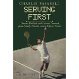 Charlie Pasarell: Serving First: Dreams Realized and Lessons Learned from Family, Friends and a Life in Tennis