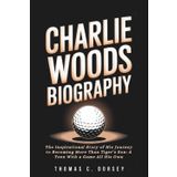 Charlie Woods Biography: The Inspirational Story of His Journey to Becoming More Than Tiger’s Son: A Teen With a Game All His Own