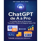 ChatGPT de A à Pro – Le Guide Terre-à-Terre pour Travailler, Créer et Gagner avec l’IA: Maîtrise Concrète de ChatGPT : Rédaction, Marketing, Programmation, Réseaux Sociaux, Revenus en Ligne
