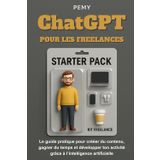 ChatGPT pour les Freelances: Le guide pratique pour créer du contenu, gagner du temps et développer ton activité grâce à l’intelligence artificielle