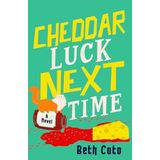 Cheddar Luck Next Time