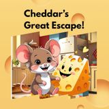 Cheddar’s Great Escape!: Cheddar’s Great Escape!