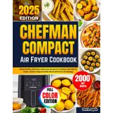 Chefman Compact Air Fryer Cookbook: Preset-Perfect, Effortless 2000 Days Recipes for Chefman 2QT–6QT Air Fryers • Quick, Crispy & Healthy Meals with Hi-Fry Technology