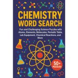 Chemistry Word Search Puzzle Book: Fun and Challenging Science Puzzles with Atoms, Elements, Molecules, Periodic Table, Lab Equipment, Chemical ... Adults, and Science Lovers Who Enjoy