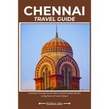 CHENNAI TRAVEL GUIDE: A Journey Through South India’s Coastal Capital and the Living Heart of Tamil Culture