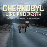 Chernobyl life and death. Ciò che resta e ciò che resiste a 40 anni dal disastro (Beaux livres)