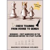 Chess training from rookie to genius: workbook - first maneuvers on the chessboard before you start playing