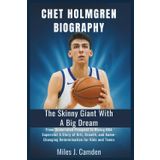 Chet Holmgren Biography: The Skinny Giant with a Big Dream: From Underrated Prospect to Rising NBA Superstar – A Story of Grit, Growth, and Game-Changing Determination for Kids and Teens