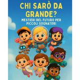 CHI SARO' DA GRANDE: Un libro educativo che ispira sogni, creatività e immaginazione.