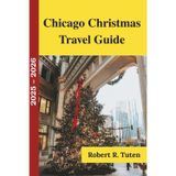 Chicago Christmas Travel Guide 2025 – 2026: Your Complete Insider’s Guide to Holiday Markets, Festive Lights, Winter Fun, and Local Secrets in the Windy City